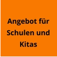 Angebot für  Schulen und Kitas